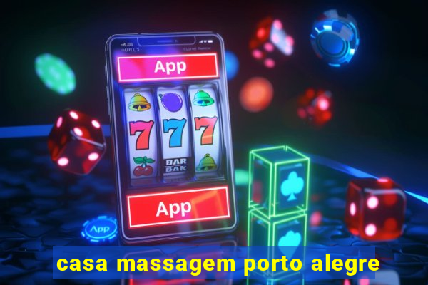 casa massagem porto alegre